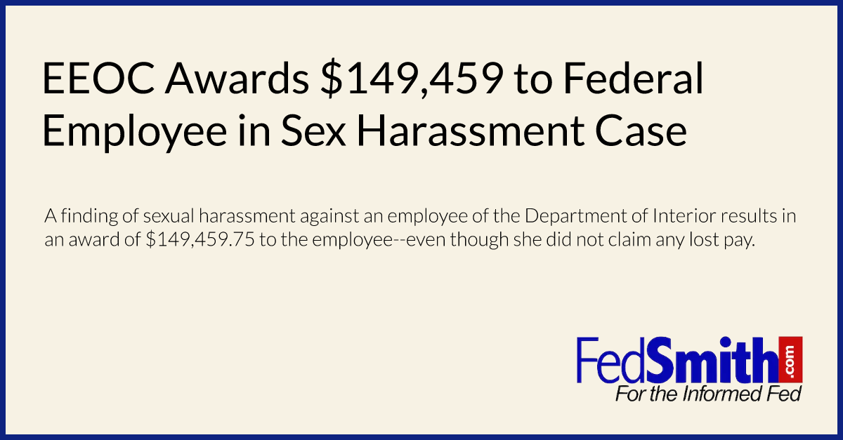 Eeoc Awards 149 459 To Federal Employee In Sex Harassment Case