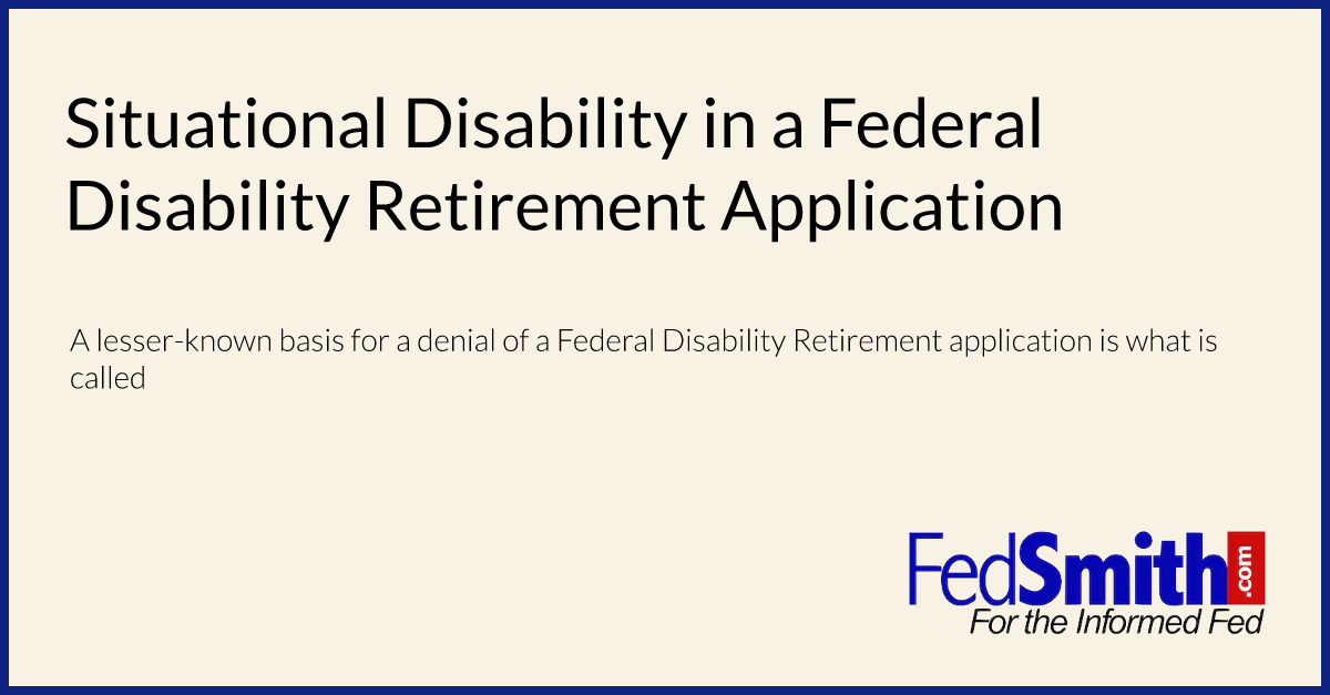 situational-disability-in-a-federal-disability-retirement-application