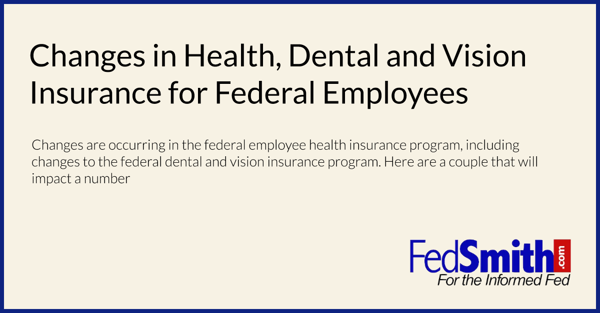 Changes In Health, Dental And Vision Insurance For Federal Employees