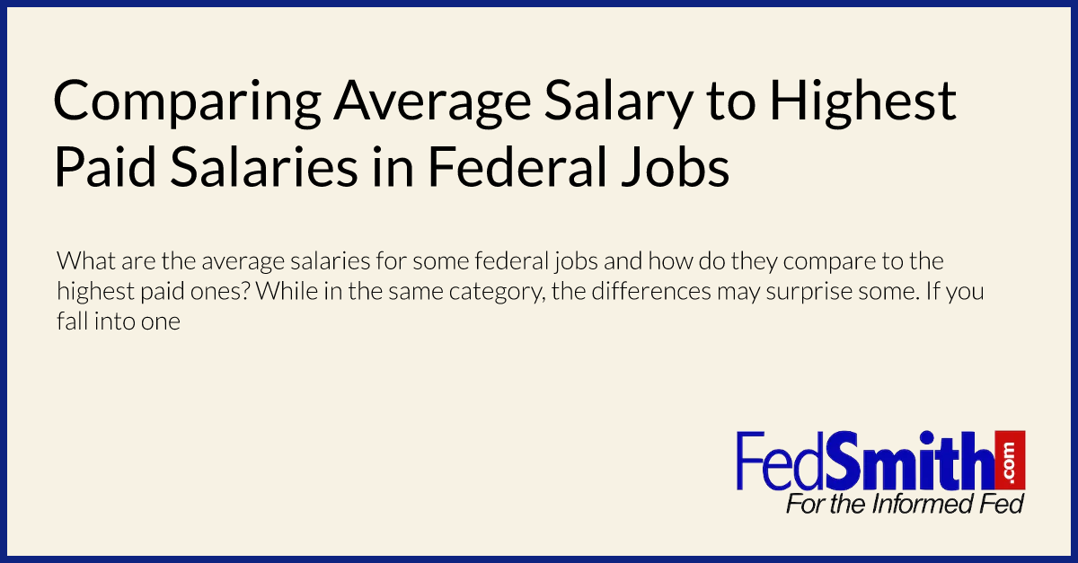 Comparing Average Salary To Highest Paid Salaries In Federal Jobs