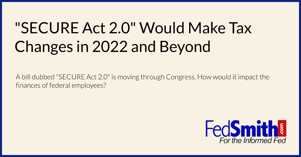 "SECURE Act 2.0" Would Make Tax Changes in 2022 and Beyond