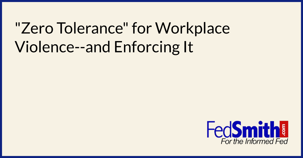 "Zero Tolerance" for Workplace Violence--and Enforcing It