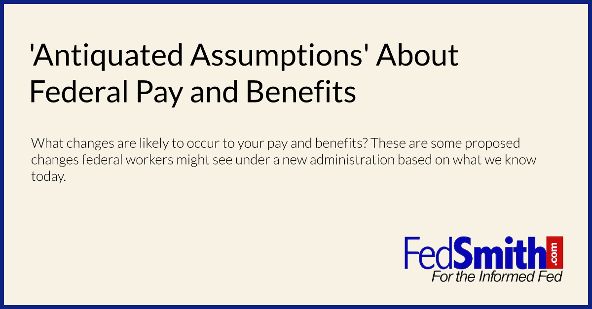 'Antiquated Assumptions' About Federal Pay and Benefits