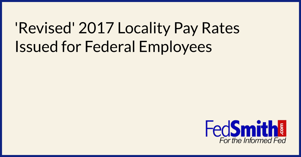 revised-2017-locality-pay-rates-issued-for-federal-employees