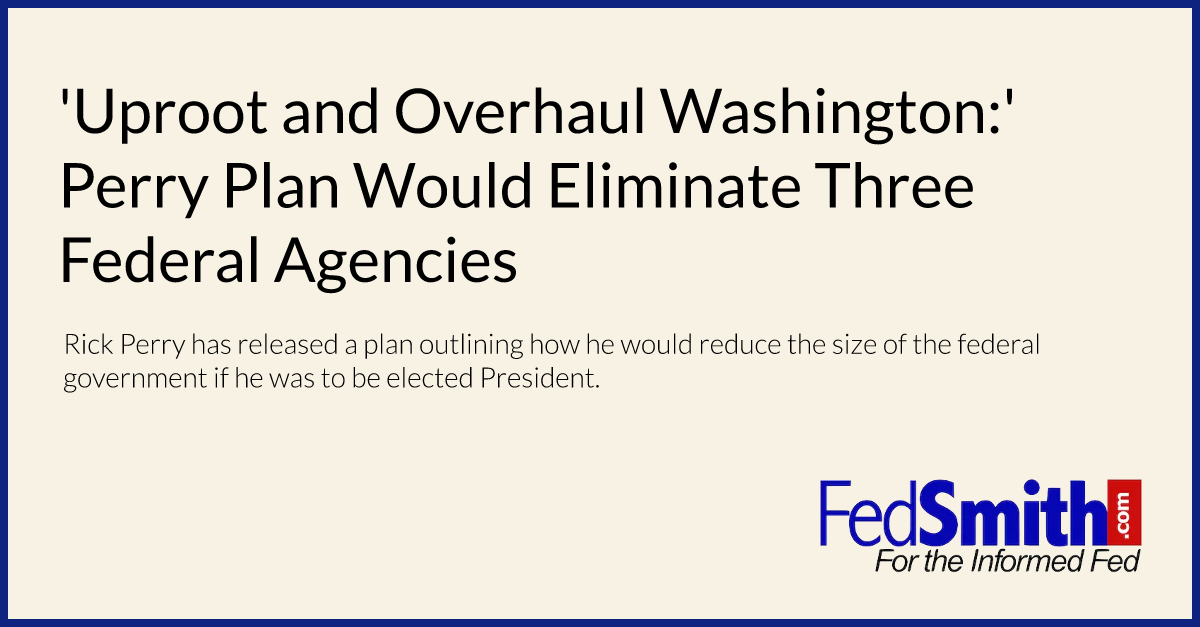 'Uproot and Overhaul Washington:' Perry Plan Would Eliminate Three Federal Agencies
