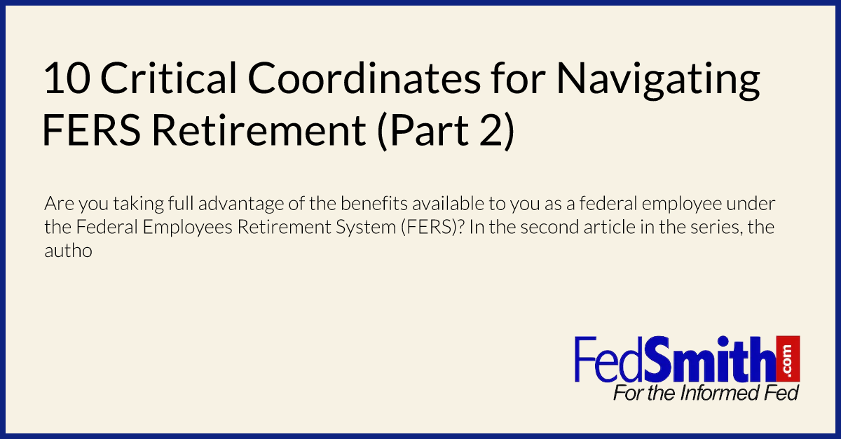 10 Critical Coordinates for Navigating FERS Retirement (Part 2)