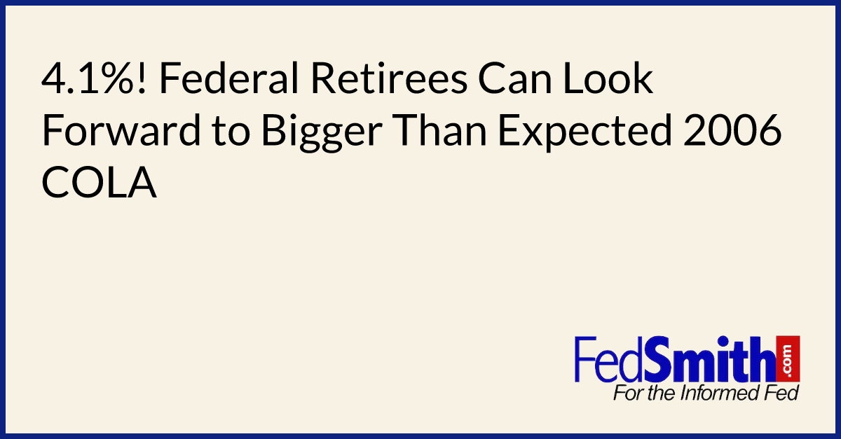 4.1! Federal Retirees Can Look Forward To Bigger Than Expected 2006