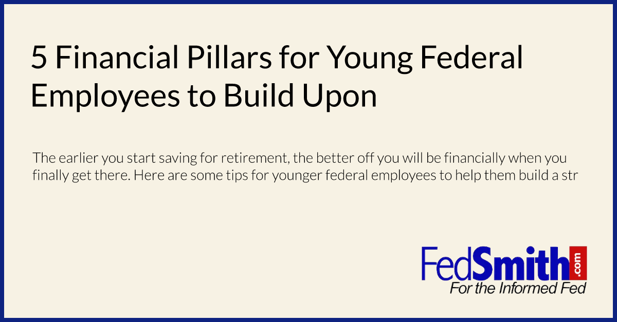 5 Financial Pillars for Young Federal Employees to Build Upon