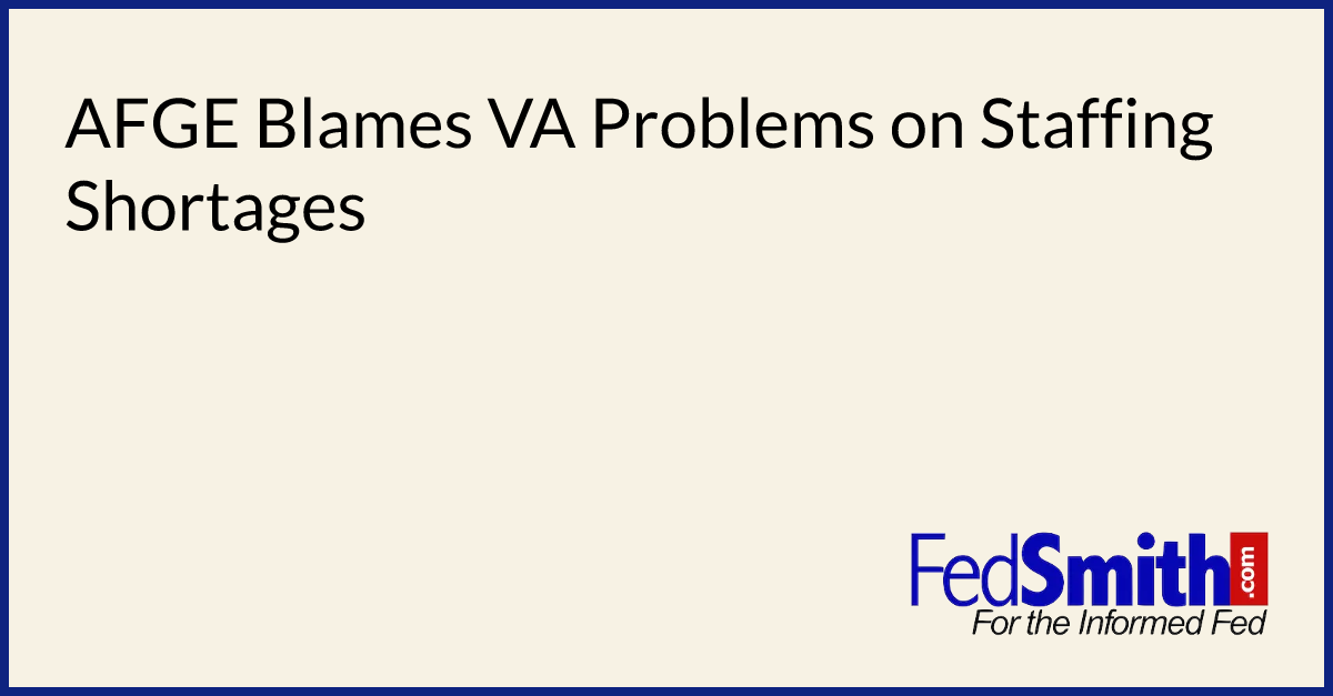 AFGE Blames VA Problems on Staffing Shortages