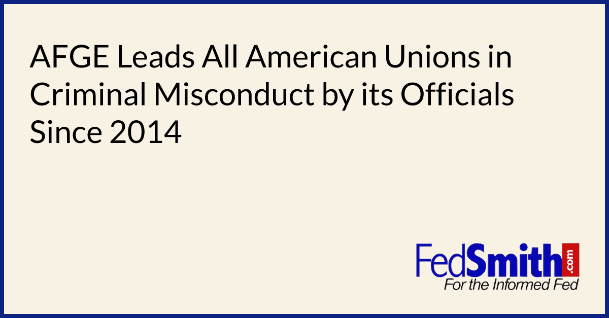 AFGE Leads All American Unions in Criminal Misconduct by its Officials Since 2014