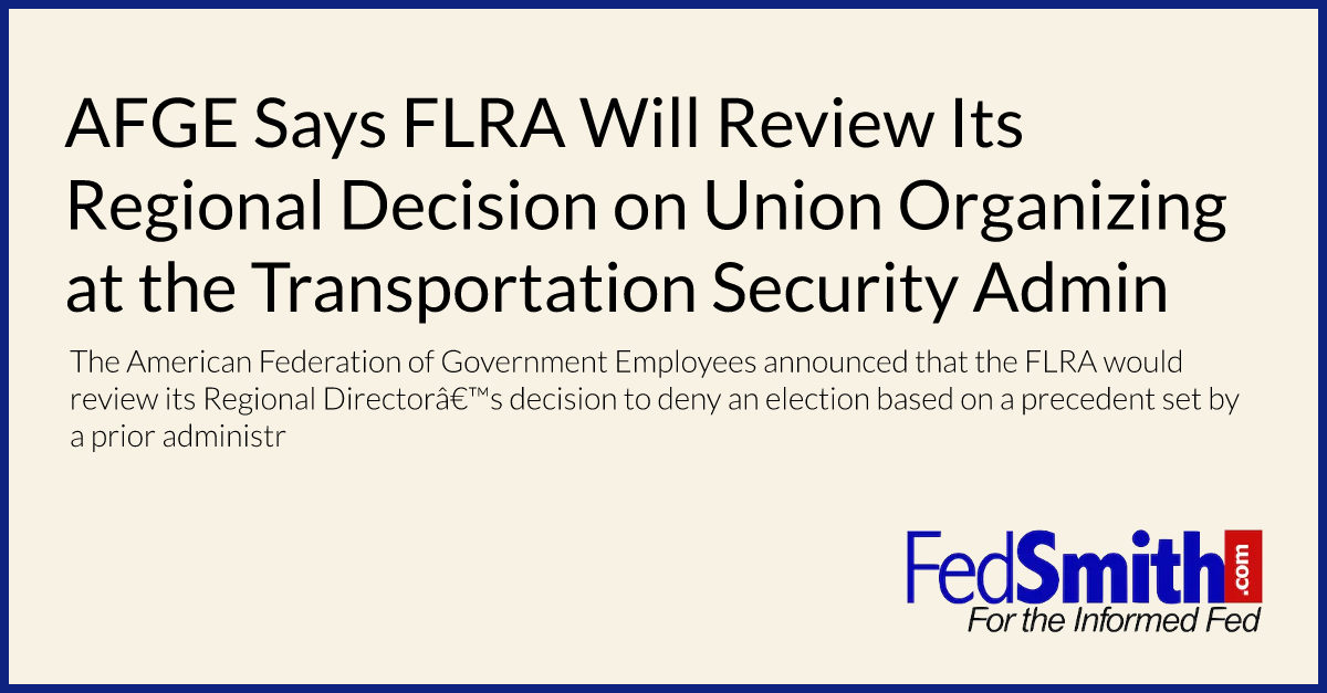 AFGE Says FLRA Will Review Its Regional Decision on Union Organizing at the Transportation Security Administration: Is Anyone Surprised?
