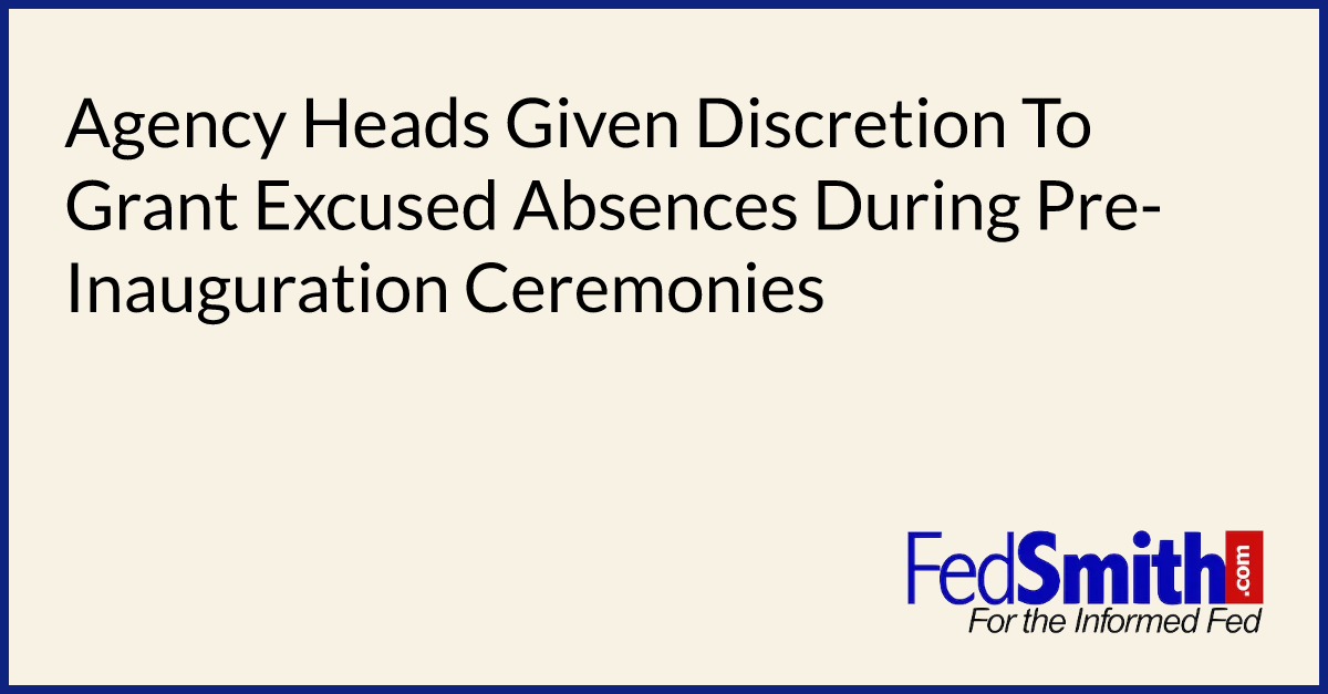 Agency Heads Given Discretion To Grant Excused Absences During Pre-Inauguration Ceremonies