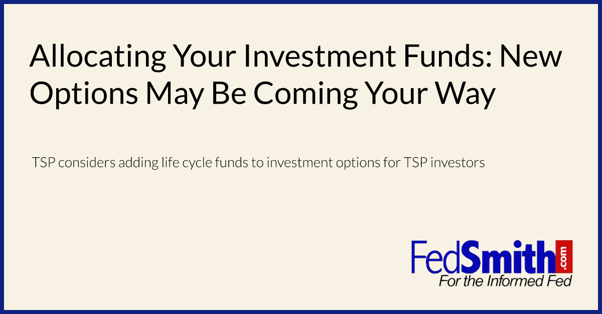 Allocating Your Investment Funds: New Options May Be Coming Your Way