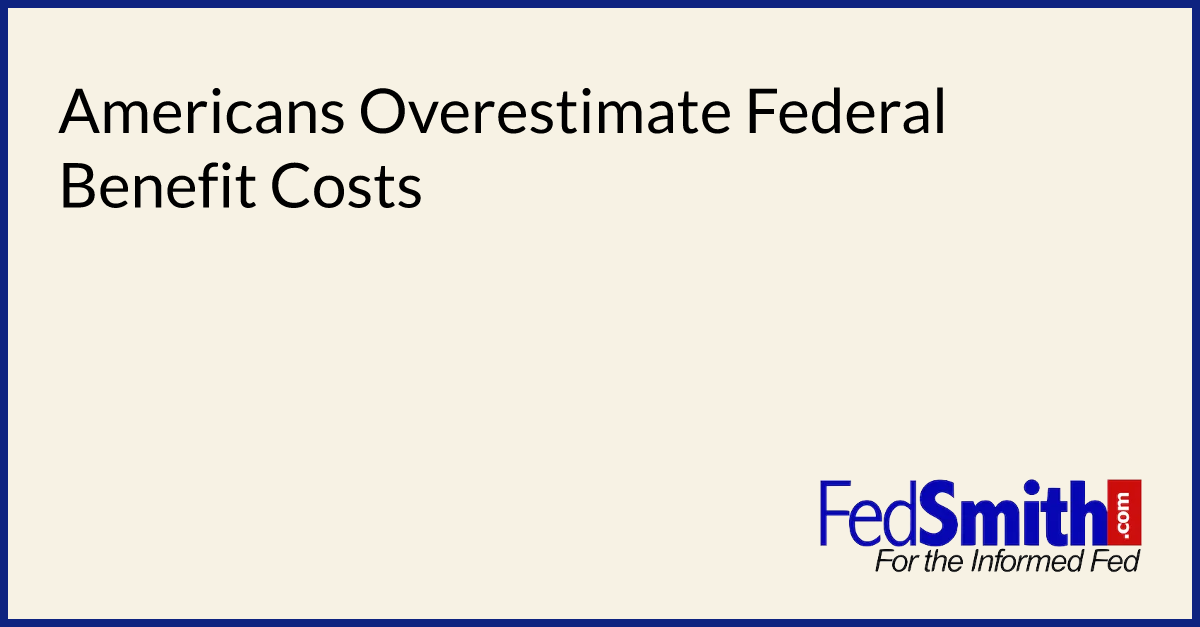 Americans Overestimate Federal Benefit Costs