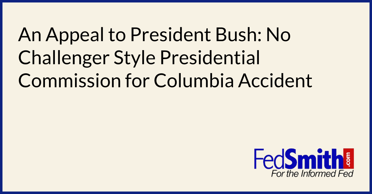 An Appeal to President Bush: No Challenger Style Presidential Commission for Columbia Accident