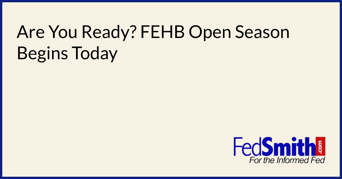 Are You Ready? FEHB Open Season Begins Today