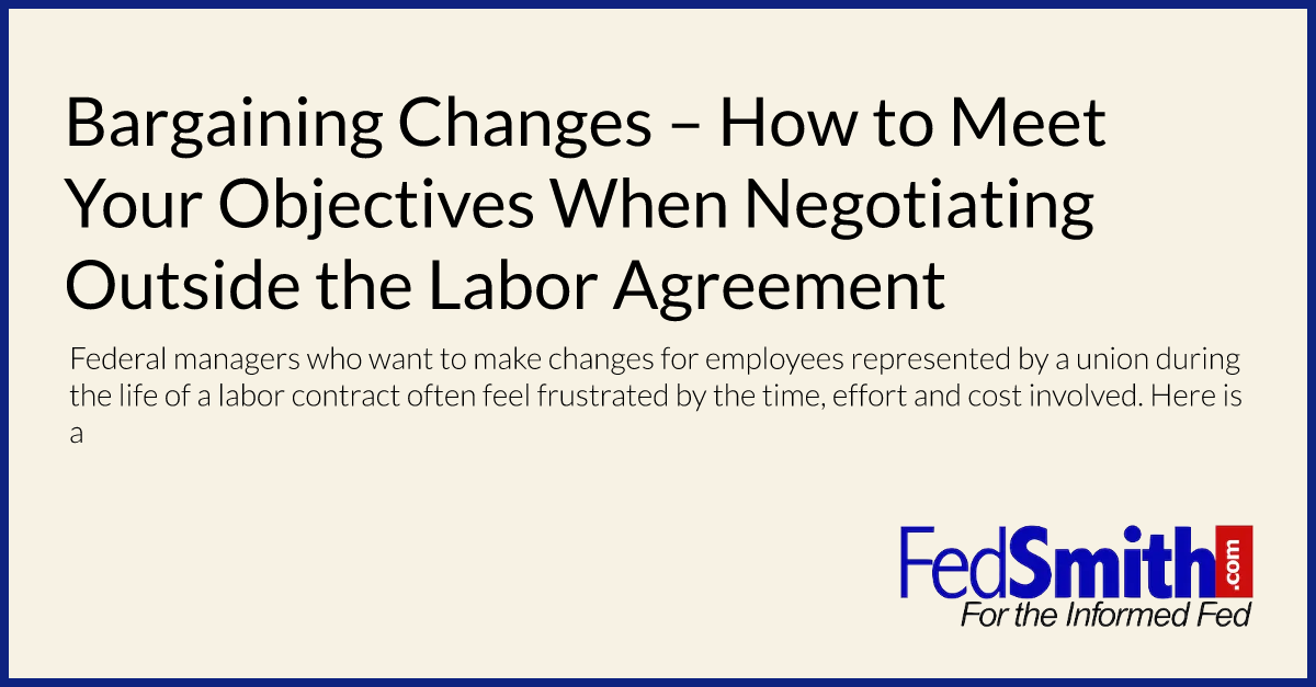 Bargaining Changes – How to Meet Your Objectives When Negotiating Outside the Labor Agreement