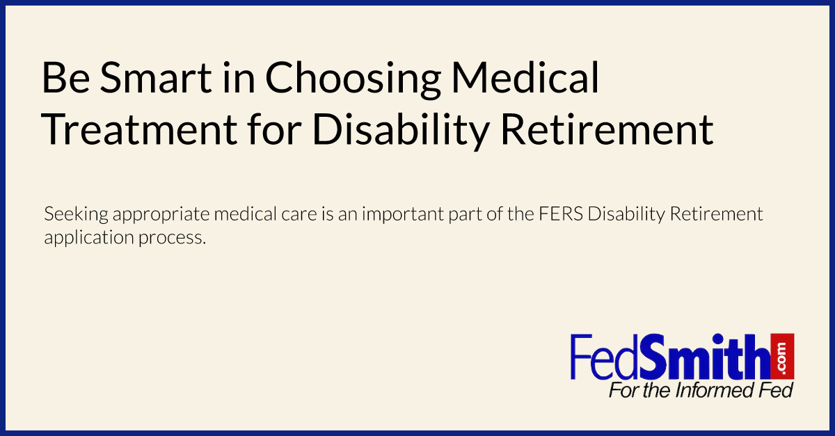 Be Smart in Choosing Medical Treatment for Disability Retirement
