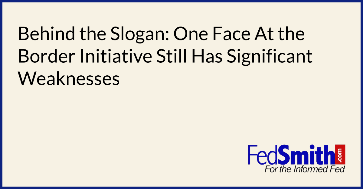 Behind the Slogan: One Face At the Border Initiative Still Has Significant Weaknesses