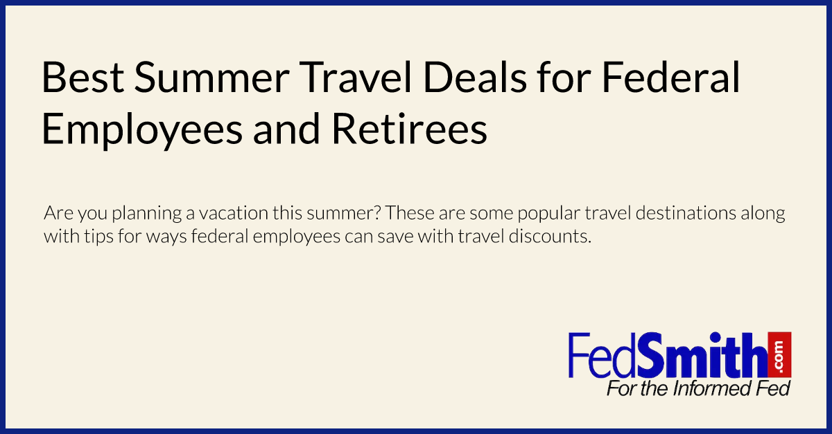 Best Summer Travel Deals for Federal Employees and Retirees