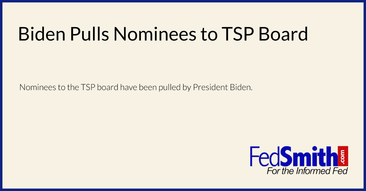 Biden Pulls Nominees to TSP Board