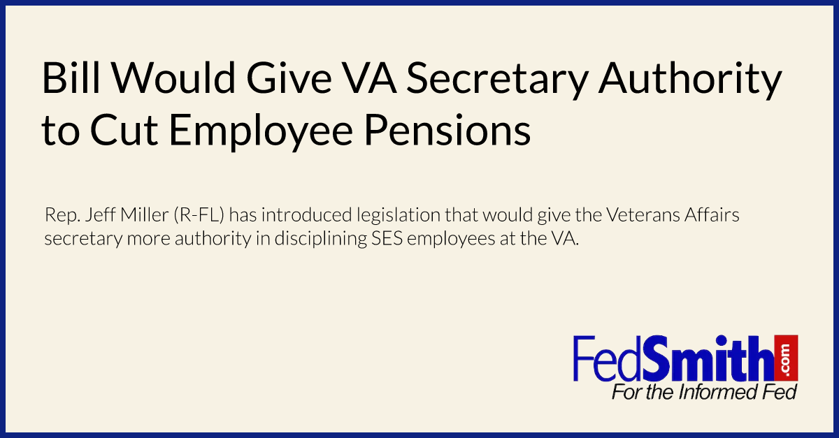Bill Would Give VA Secretary Authority to Cut Employee Pensions