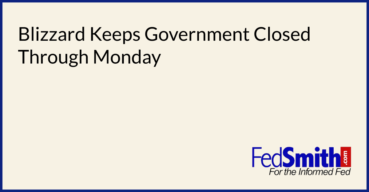 Blizzard Keeps Government Closed Through Monday