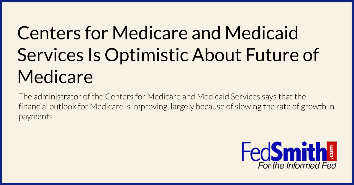 Centers for Medicare and Medicaid Services Is Optimistic About Future of Medicare