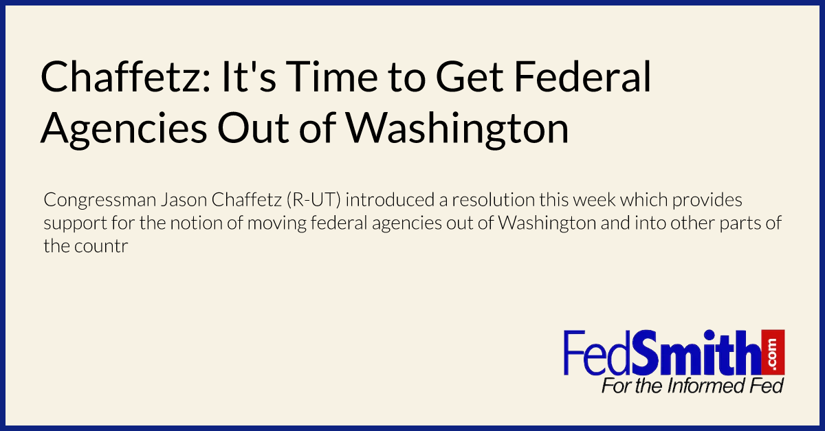Chaffetz: It's Time to Get Federal Agencies Out of Washington