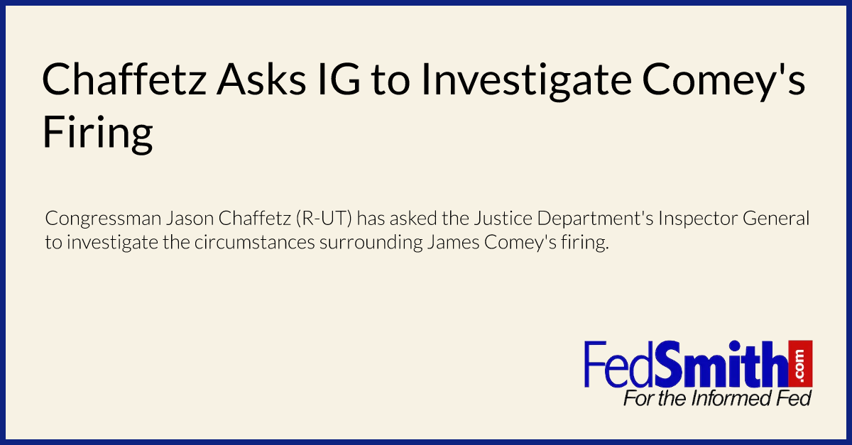 Chaffetz Asks IG to Investigate Comey's Firing