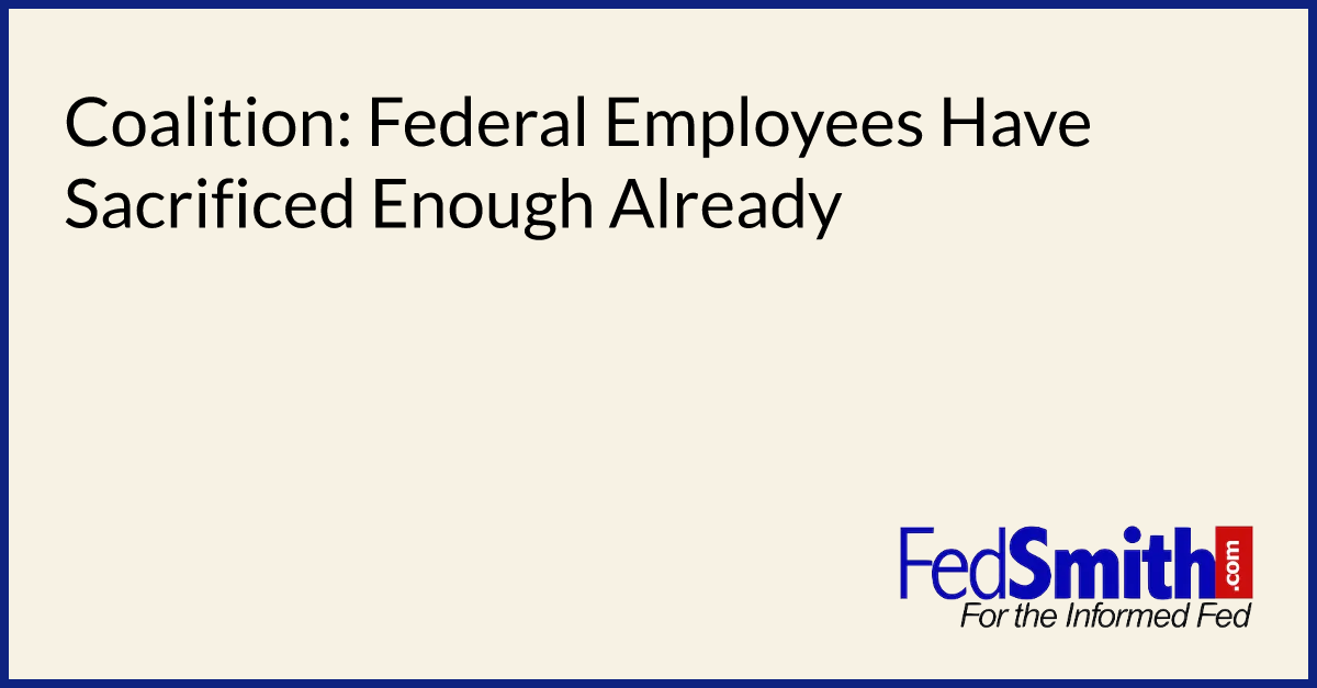 Coalition: Federal Employees Have Sacrificed Enough Already