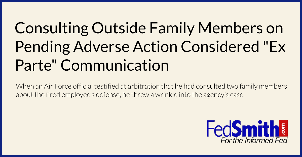 Consulting Outside Family Members on Pending Adverse Action Considered "Ex Parte" Communication