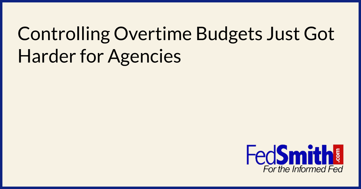 Controlling Overtime Budgets Just Got Harder for Agencies