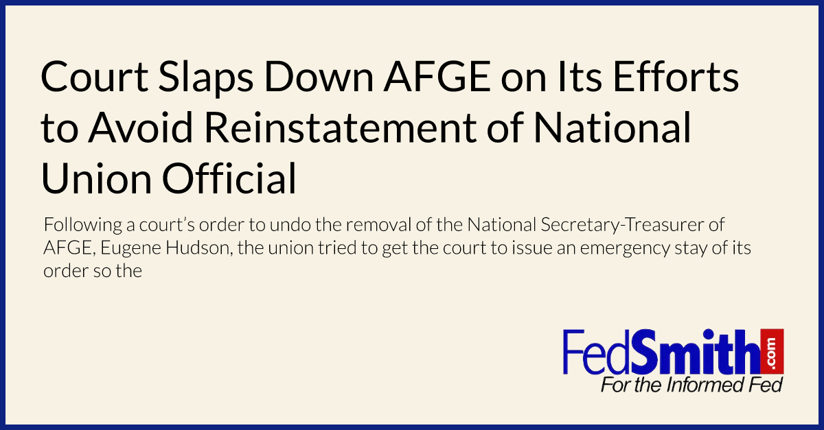 Court Slaps Down AFGE on Its Efforts to Avoid Reinstatement of National Union Official