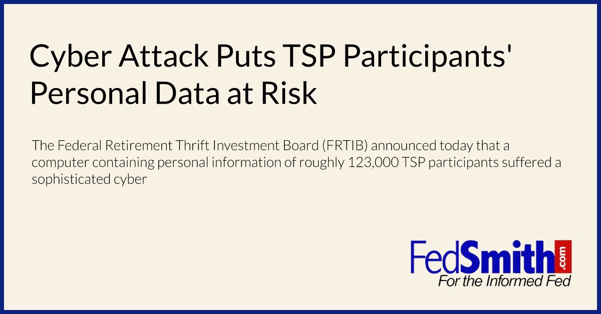 Cyber Attack Puts TSP Participants' Personal Data at Risk