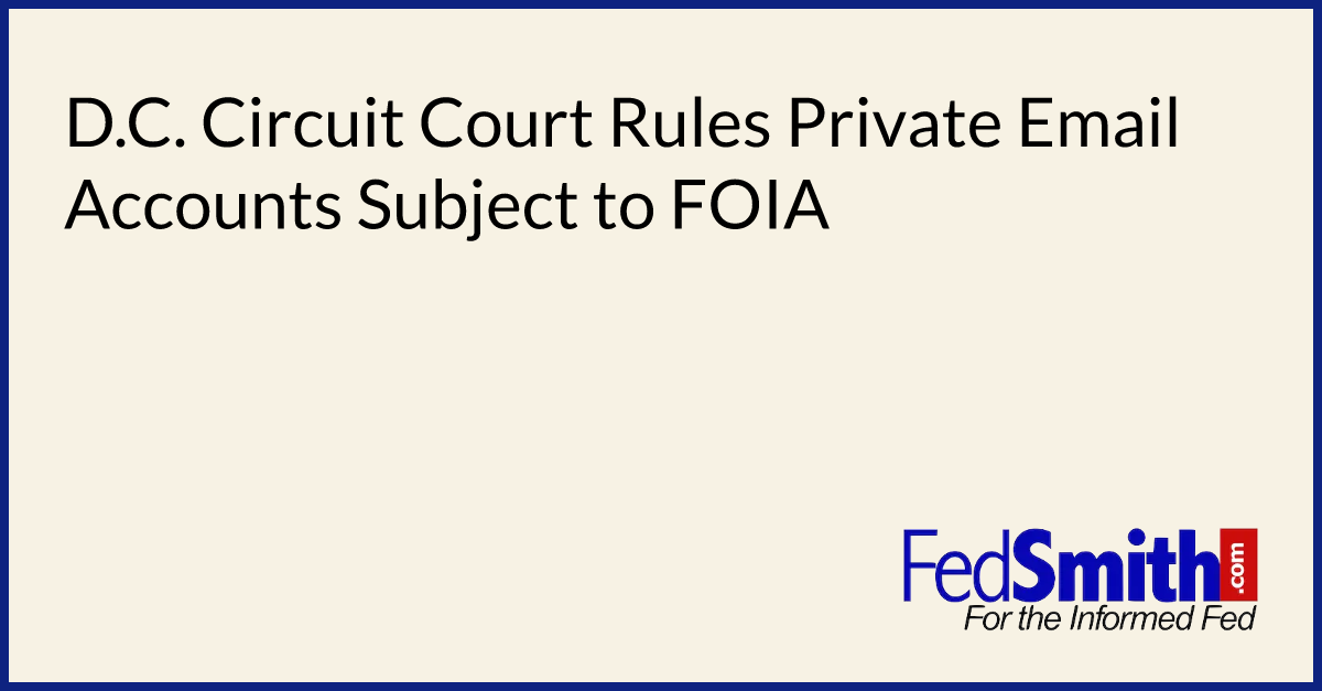 D.C. Circuit Court Rules Private Email Accounts Subject To FOIA ...