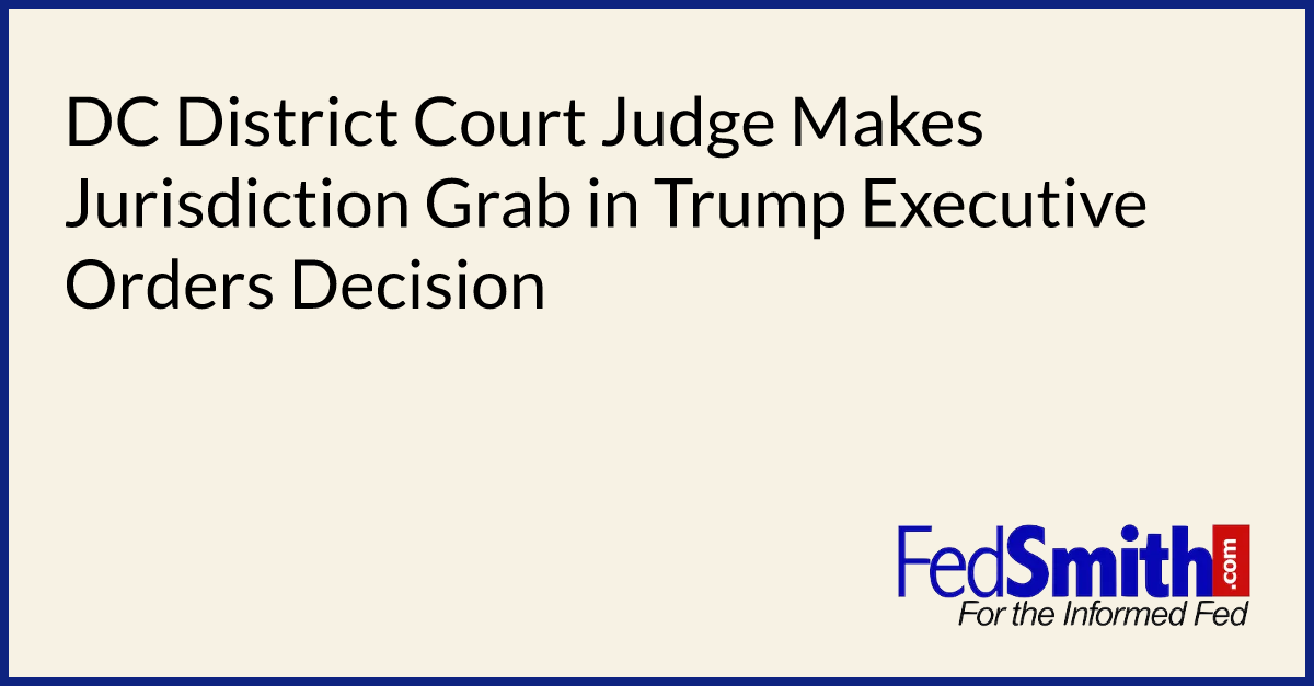 DC District Court Judge Makes Jurisdiction Grab in Trump Executive Orders Decision
