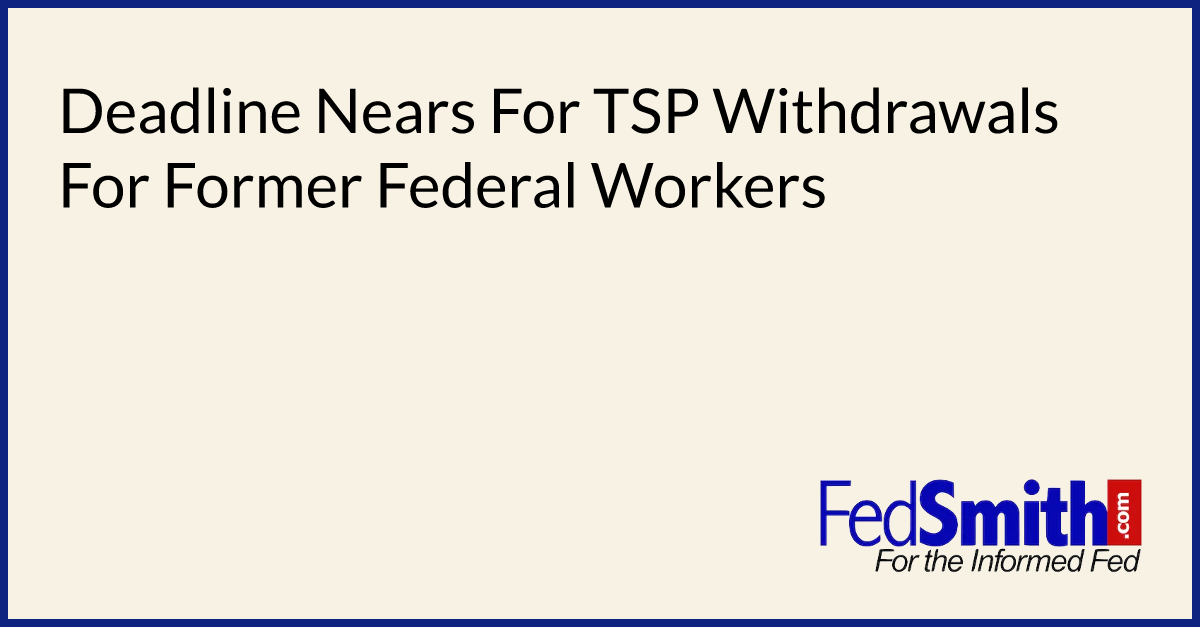 Deadline Nears For TSP Withdrawals For Former Federal Workers