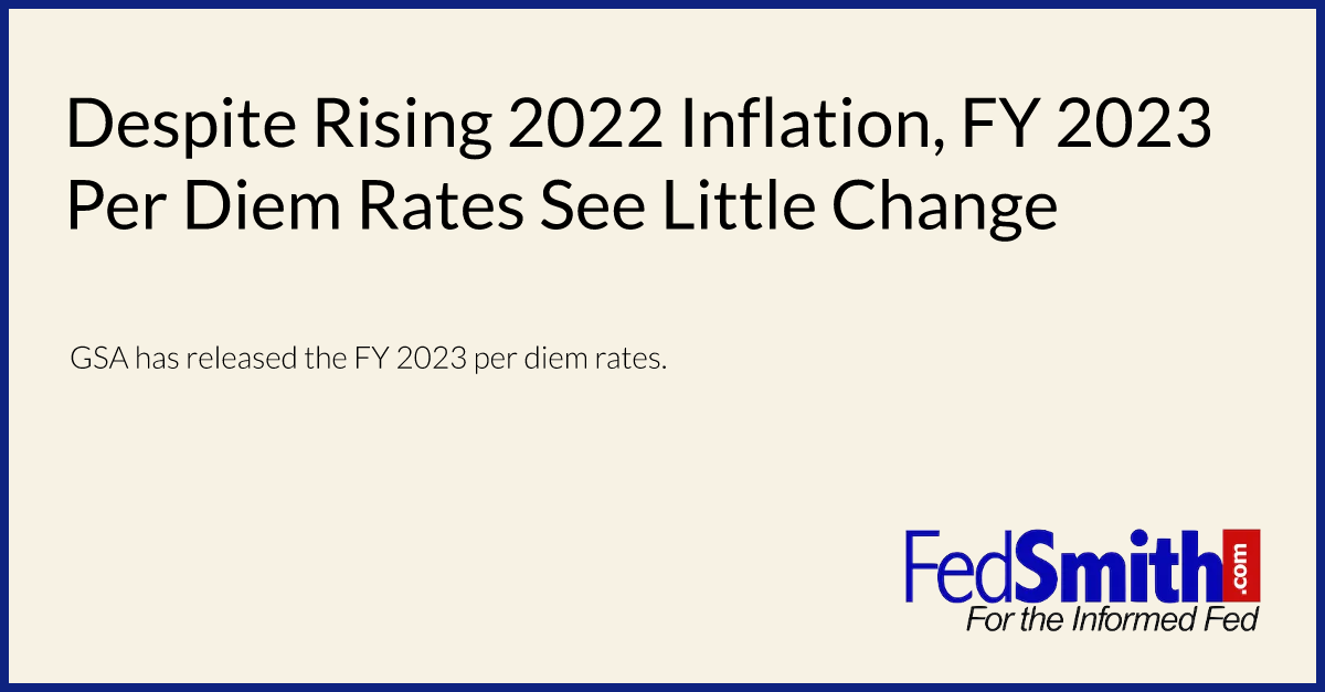 Despite Rising 2022 Inflation, FY 2023 Per Diem Rates See Little Change