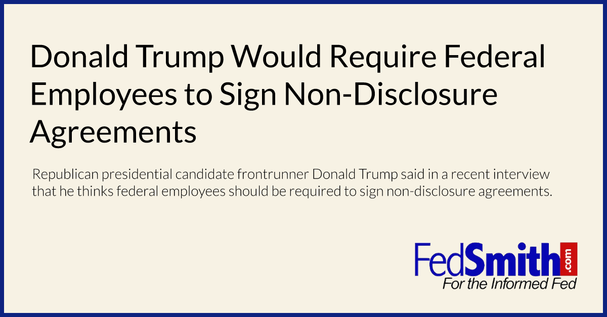 Donald Trump Would Require Federal Employees to Sign Non-Disclosure Agreements
