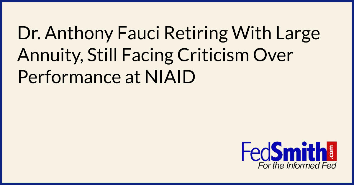 Dr. Anthony Fauci Retiring With Large Annuity, Still Facing Criticism Over Performance at NIAID