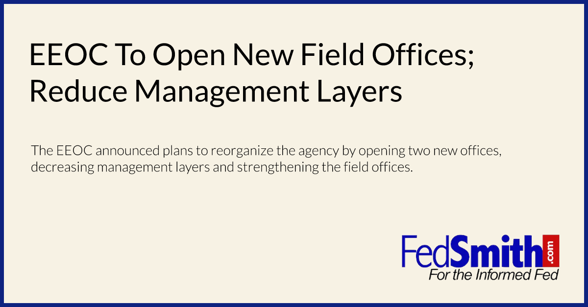 EEOC To Open New Field Offices; Reduce Management Layers