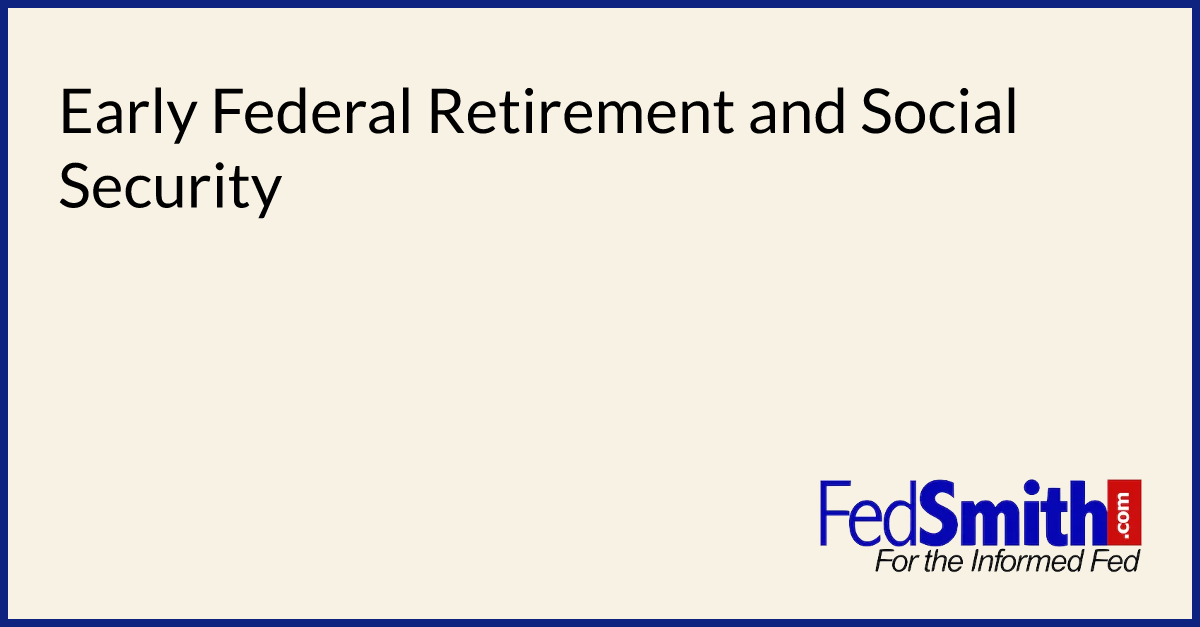 early-federal-retirement-and-social-security-fedsmith