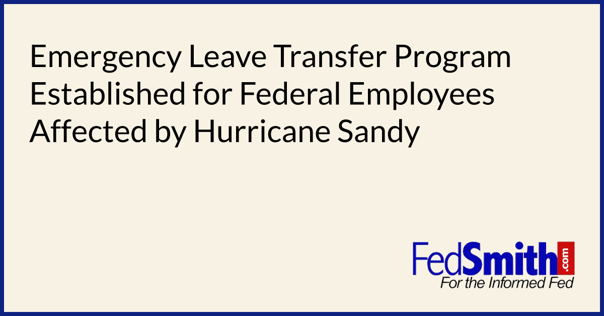 Emergency Leave Transfer Program Established for Federal Employees Affected by Hurricane Sandy