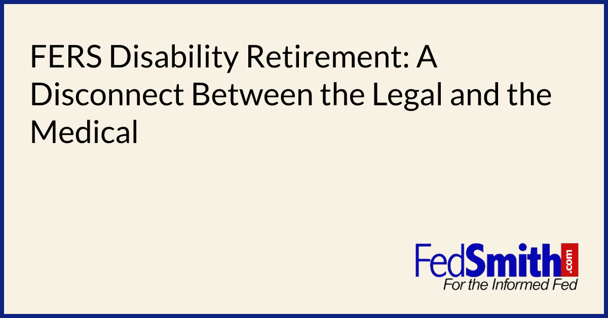 FERS Disability Retirement: A Disconnect Between the Legal and the Medical