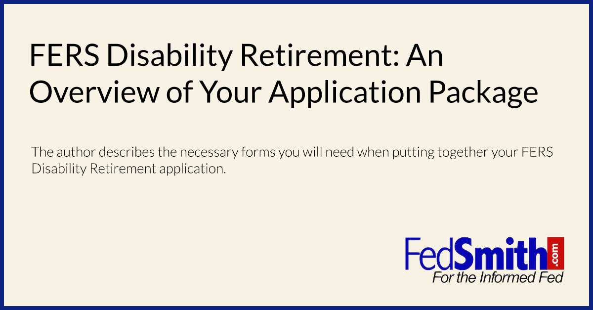 FERS Disability Retirement: An Overview of Your Application Package