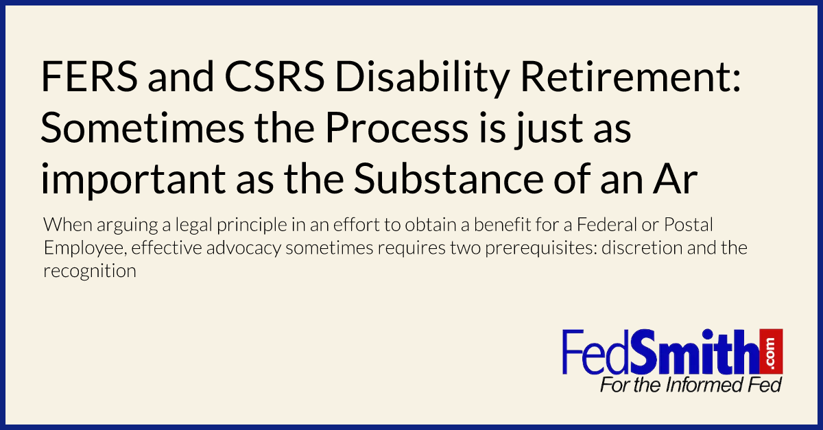 FERS and CSRS Disability Retirement: Sometimes the Process is just as important as the Substance of an Argument