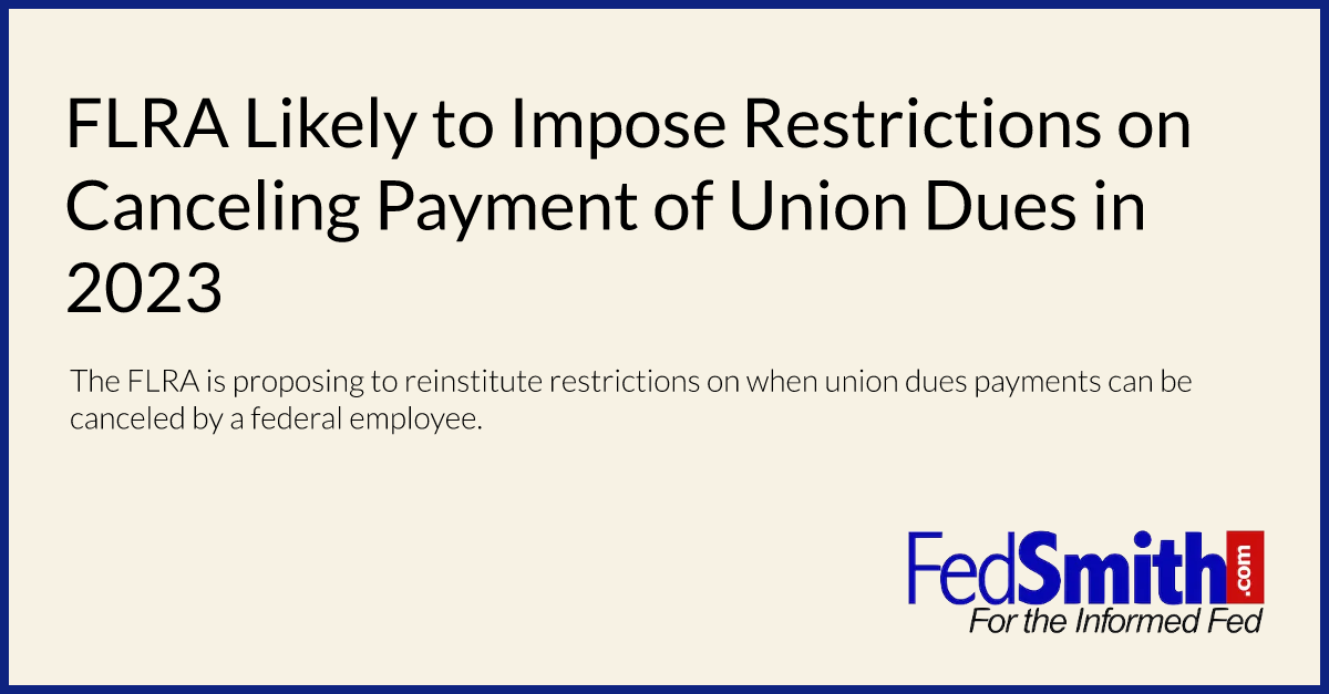 FLRA Likely to Impose Restrictions on Canceling Payment of Union Dues in 2023