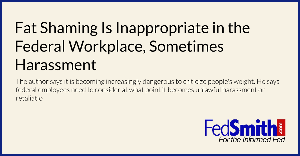 Fat Shaming Is Inappropriate in the Federal Workplace, Sometimes Harassment