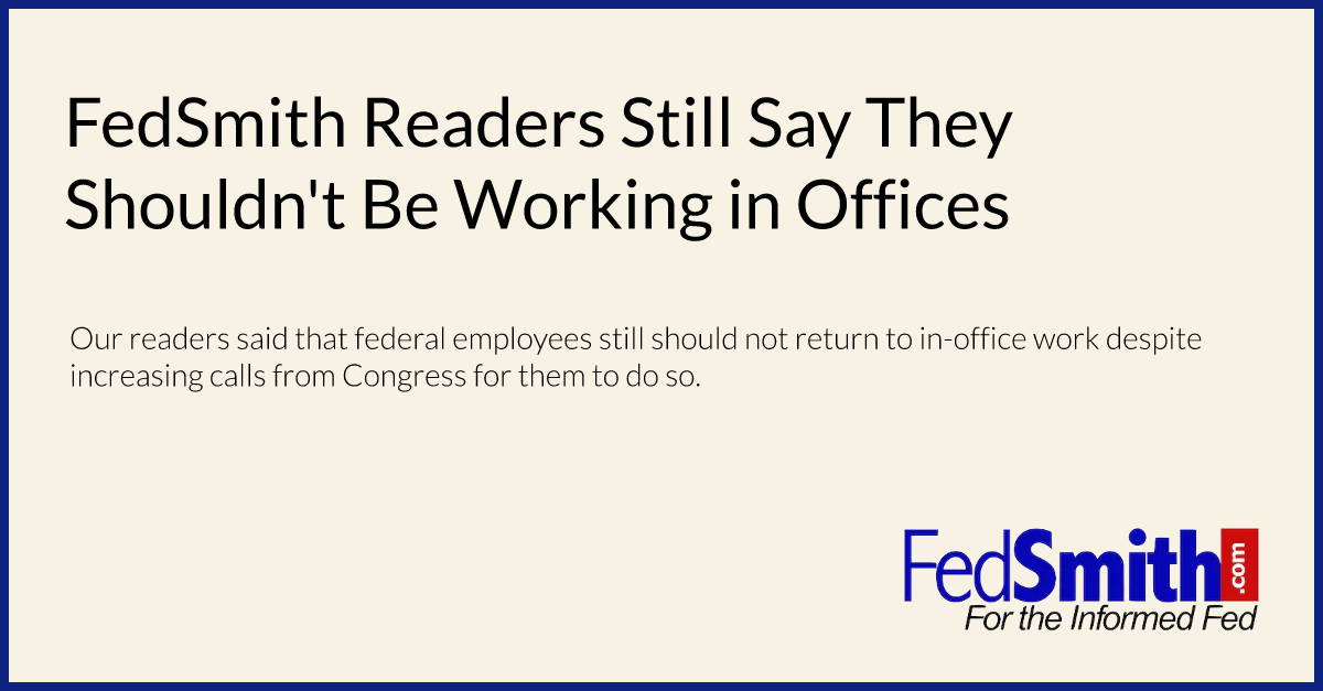FedSmith Readers Still Say They Shouldn't Be Working in Offices